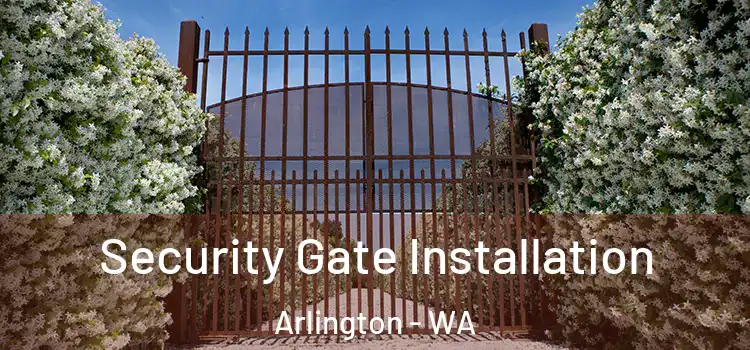 Security Gate Installation Arlington - WA